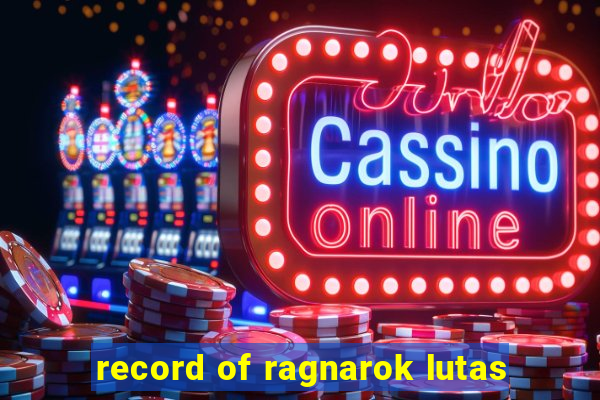 record of ragnarok lutas